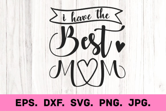 Best Mom Ever SVG: Top Graphics for Crafts
