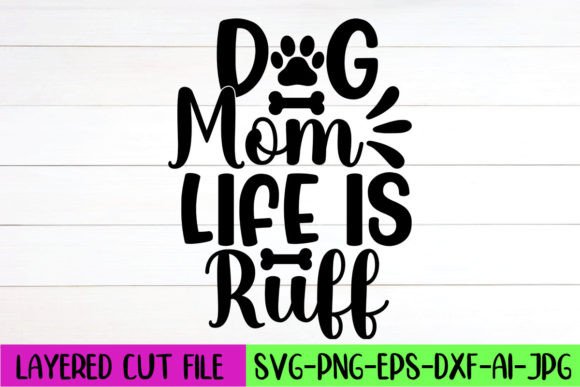 Dog Mom Life is Ruff SVG Design