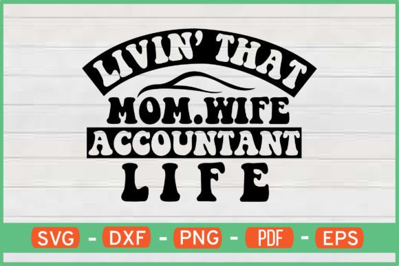 Livin That Mom Wife Accountant Life Svg: Graphics for Crafts