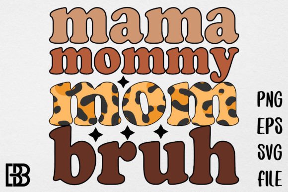 Mama Mommy Mom Bruh: Fresh Graphics for Crafts