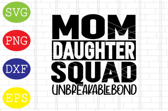 Mom Daughter Squad Unbreakablebound: Graphics for Crafts