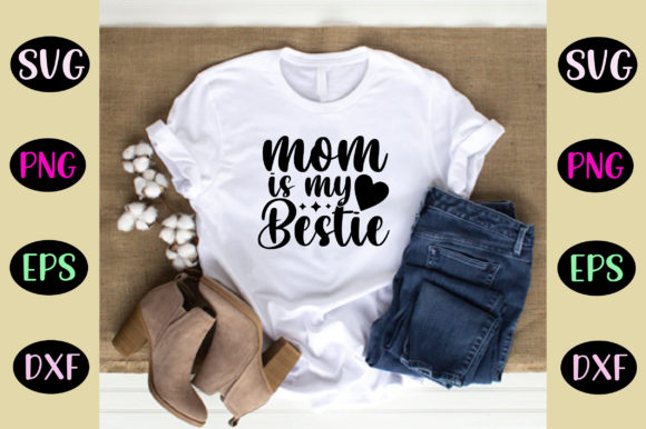 Mom is My Bestie SVG: Crafts & Graphics Review