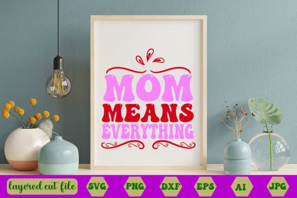 Mom Means Everything RETRO SVG: Graphics for Crafts