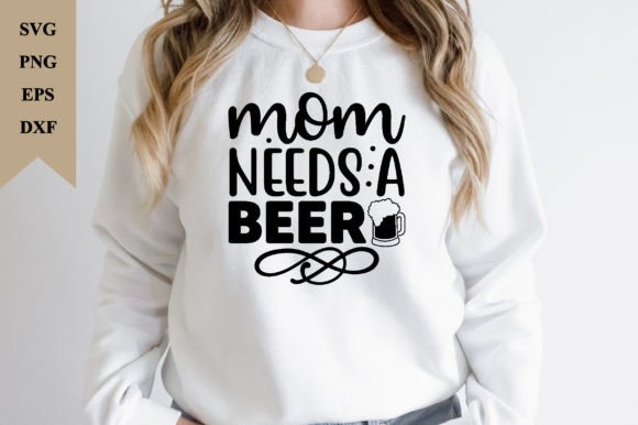 Mom Needs a Beer Svg: Graphics for Crafts & Blogs