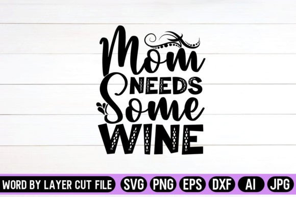 Mom Needs Wine SVG: Graphics for Crafts