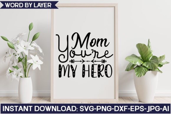 Mom You're My Hero: Graphics for Crafts & Blogs