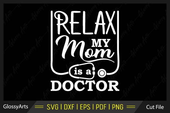 Relax My Mom is a Doctor SVG: Crafts & Graphics Review
