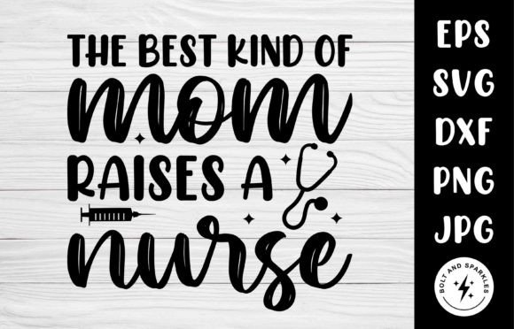 The Best Kind of Mom Raises a Nurse: SVG for Crafts & Graphics